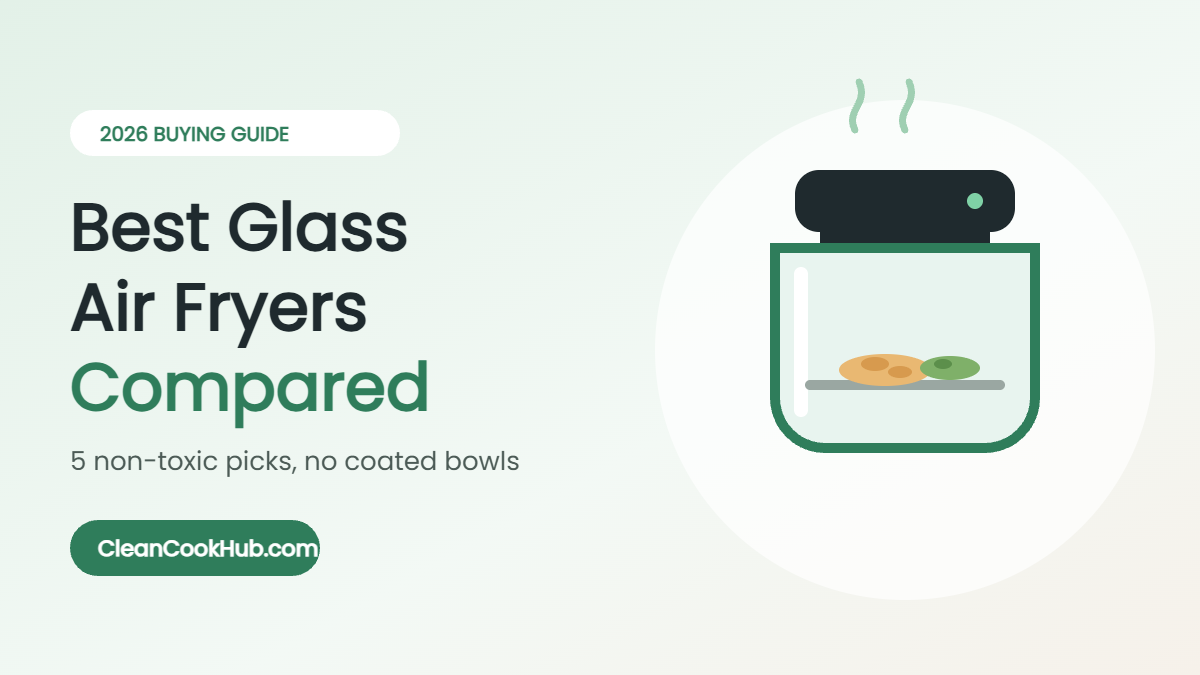 Best Glass Air Fryers Compared (2026): 5 Non-Toxic Picks