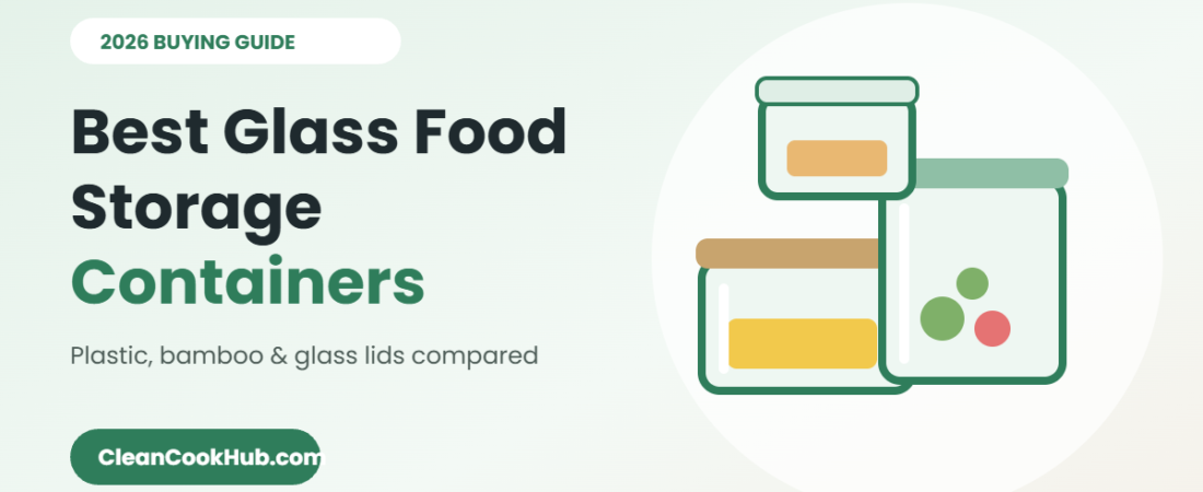 Best Glass Food Storage Containers (2026): Plastic, Bamboo and Glass Lids Compared