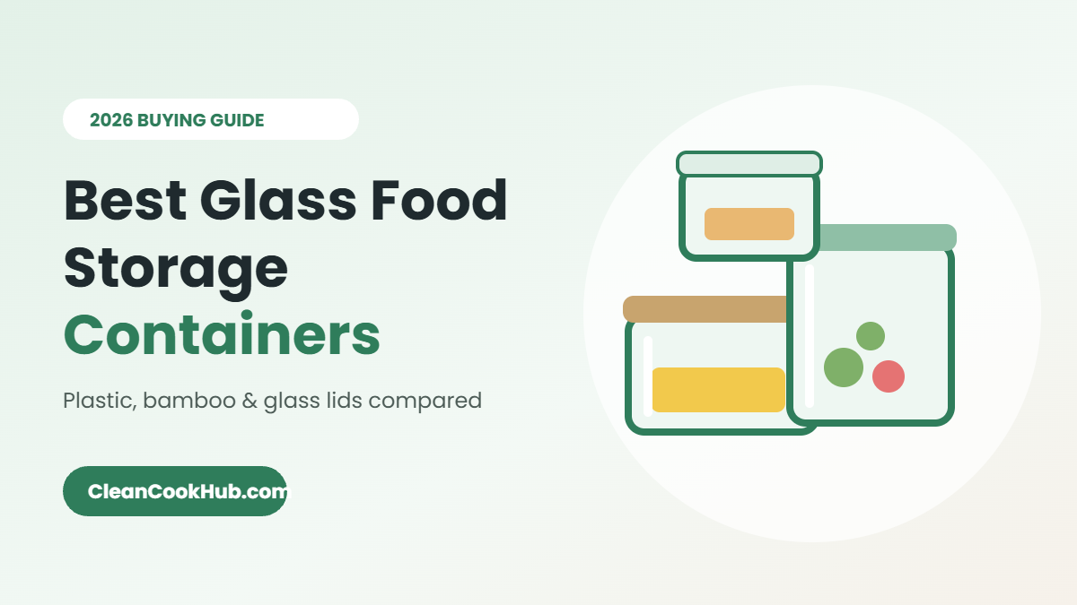 Best Glass Food Storage Containers (2026): Plastic, Bamboo and Glass Lids Compared