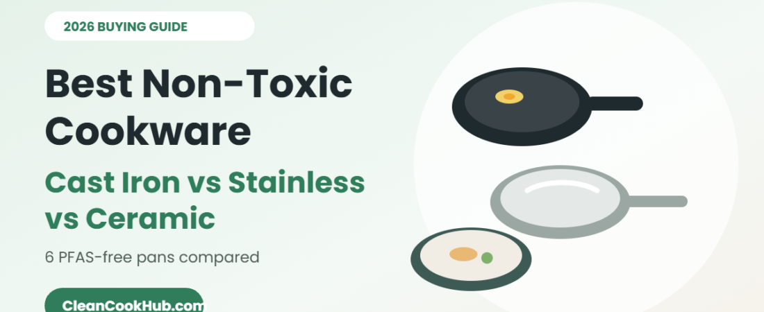 Best Non-Toxic Cookware (2026): Cast Iron vs Stainless vs Ceramic
