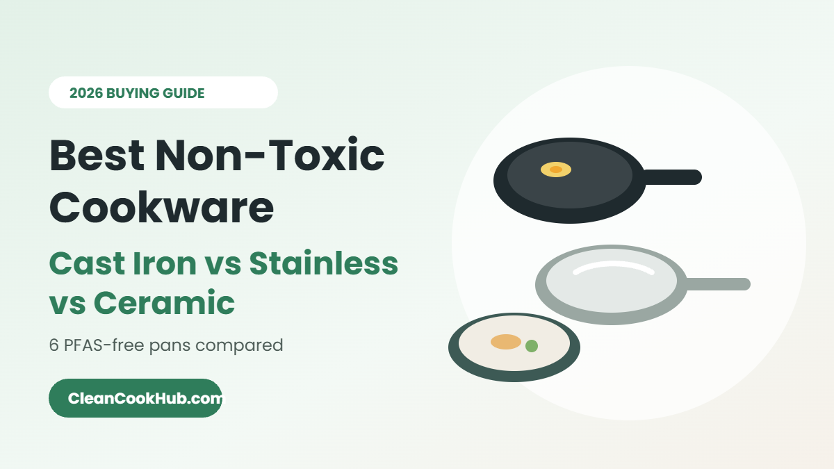 Best Non-Toxic Cookware (2026): Cast Iron vs Stainless vs Ceramic
