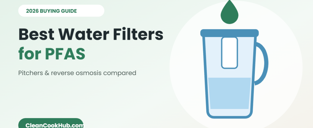 Best Water Filters for PFAS (2026): Pitchers and Reverse Osmosis Compared